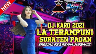 DJ KARO TERBARU FULL BASS 2021 LA TERAMPUN X SURATEN PADAN FULL BASS REQ REYMA SURBAKTI DJ KARO 2021