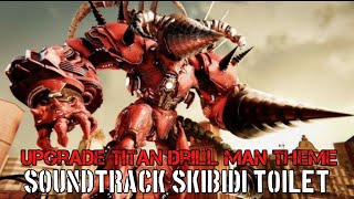 Upgrade Titan Drill Man Theme (Soundtrack Skibidi Toilet)