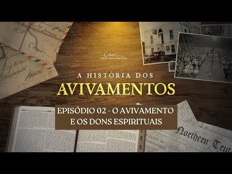 HISTÓRIA DOS AVIVAMENTOS - EP.02 - Igreja Cristã Maranata