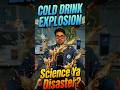 Cold Drink Explosion 😳 | Science Ya Disaster? | #ColdDrinkExplosion #ScienceExperiment #ScienceFacts