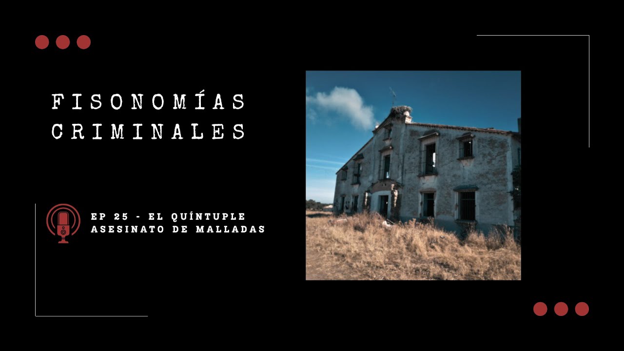 Fisonomías Criminales #25 - El quíntuple asesinato de Malladas