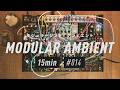 Modular Synth Ambient / Session_014 : 15min