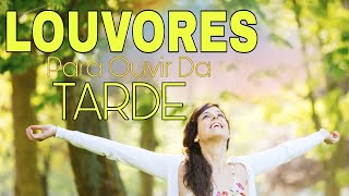 Louvores para Ouvir de Tarde - As Melhores Músicas Gospel Mais Tocadas 2021