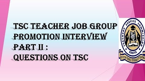 T.S.C JOB GROUP PROMOTION INTERVIEW PART II
