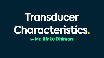 Transducer Characteristics by Mr. Rinku Dhiman | RPIIT Academics