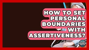 How To Set Personal Boundaries With Assertiveness? - Your Disabled Truth