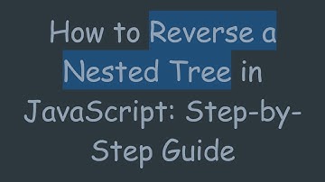 How to Reverse a Nested Tree in JavaScript: Step-by-Step Guide