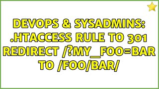 DevOps & SysAdmins: .htaccess rule to 301 redirect /?my_foo=bar to /foo/bar/ (2 Solutions!!)