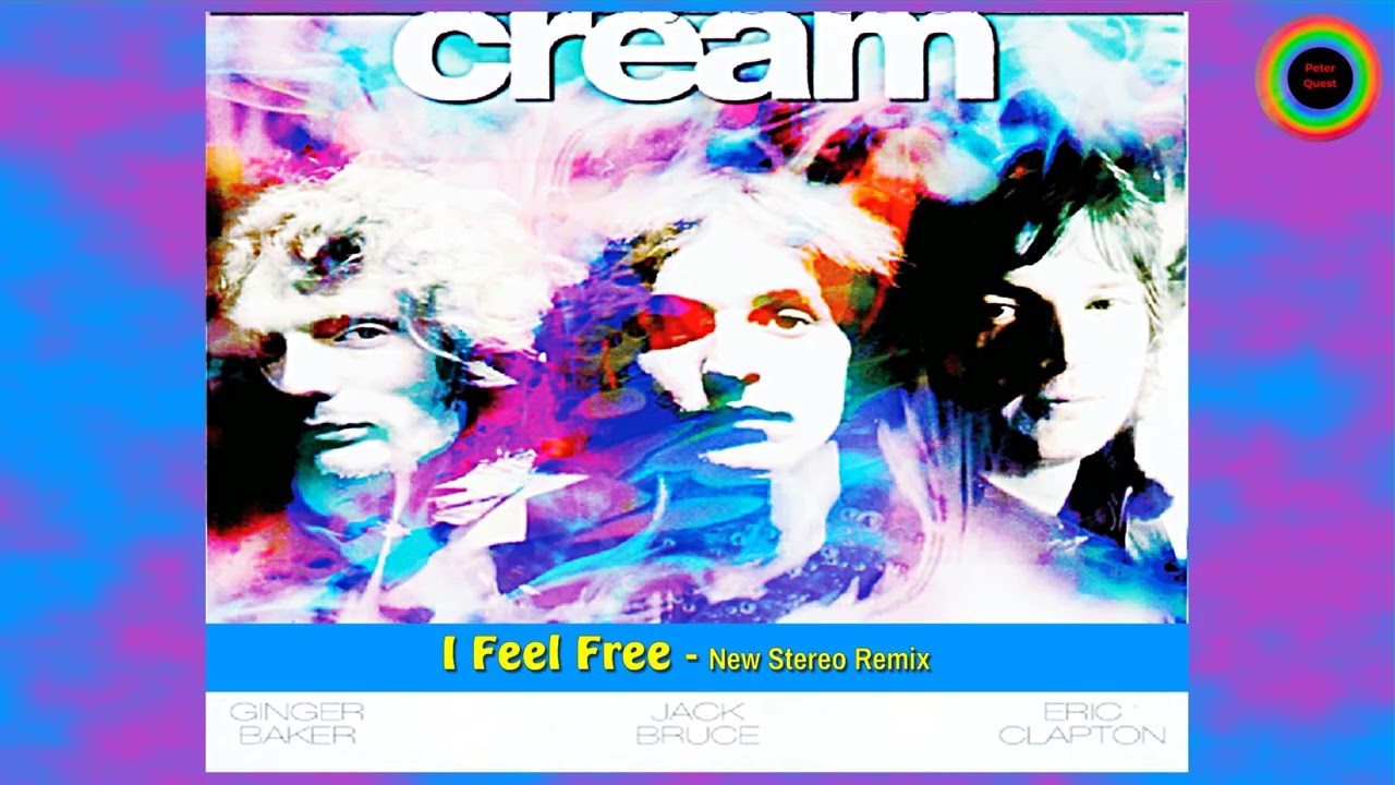 CREAM - I Feel Free  (New Stereo Remix-Remaster)