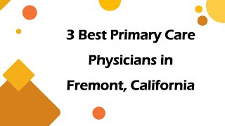 3 Best Primary Care Physicians in Fremont California Family Doctors