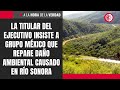 La titular del ejecutivo insiste a Grupo México que repare daño ambiental causado en río Sonora