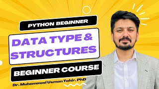 Lecture 2 - Python for Beginners  Data Types & Data Structures with Dr. Muhammad Usman Tahir