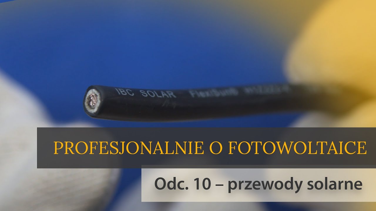 Profesjonalnie o fotowoltaice odc. 10 – przewody solarne