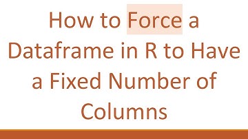 How to Force a Dataframe in R to Have a Fixed Number of Columns