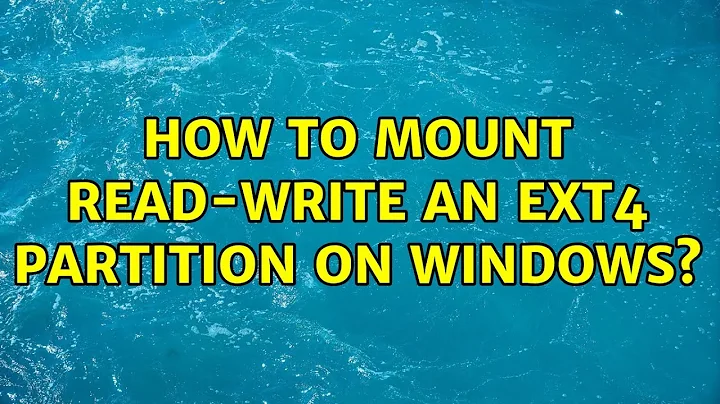 How to mount read-write an ext4 partition on Windows? (3 Solutions!!)