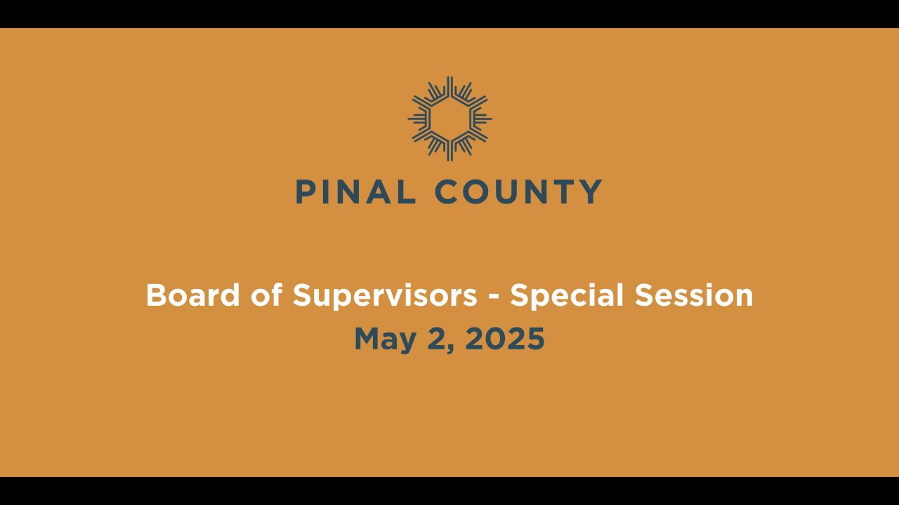 Pinal County Board of Supervisors - Special Session Meeting: May 2 ...