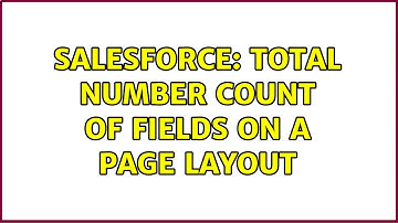 Salesforce: Total Number count of fields on a Page Layout (2 Solutions!!)
