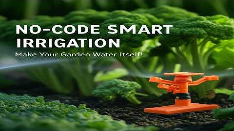No-Code Smart Irrigation: Make Your Garden Water Itself!