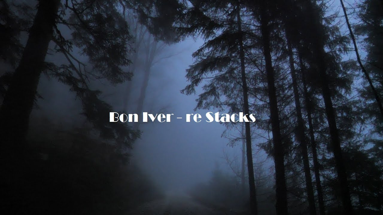 Bon Iver -  re Stacks (Whilst walking through the rainy/foggy forest)
