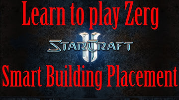 Starcraft 2 Zerg Guide - Smart Building Placement