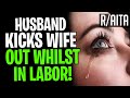 AITA Husband Kicks Wife Out Whilst In Labor (r/aita)
