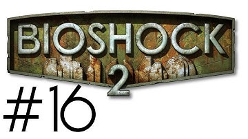 Bioshock 2 Walkthrough / Gameplay Part 16 - In Full Swing