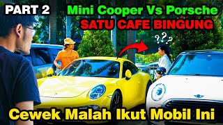 Part 2 MINI COOPER VS PORSCHE || Satu Cafe Bingung, Cewek Malah Ikut Mobil Ini