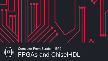 FPGAs and ChiselHDL - Computer from Scratch EP2