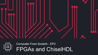 FPGAs and ChiselHDL - Computer from Scratch EP2