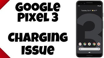 Google Pixel 3 Charging Issue