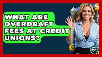 What Are Overdraft Fees At Credit Unions? - Ask Your Bank Teller