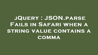 jQuery : JSON.parse Fails in Safari when a string value contains a comma