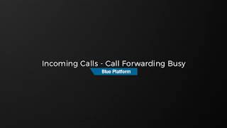 Incoming Calls - Call Forwarding Busy