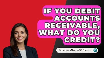 If You Debit Accounts Receivable, What Do You Credit? - BusinessGuide360.com