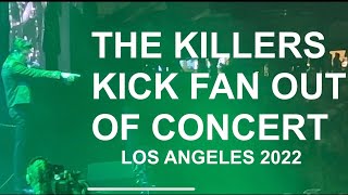 THE KILLERS - KICK FAN OUT OF CONCERT - LOS ANGELES 2022