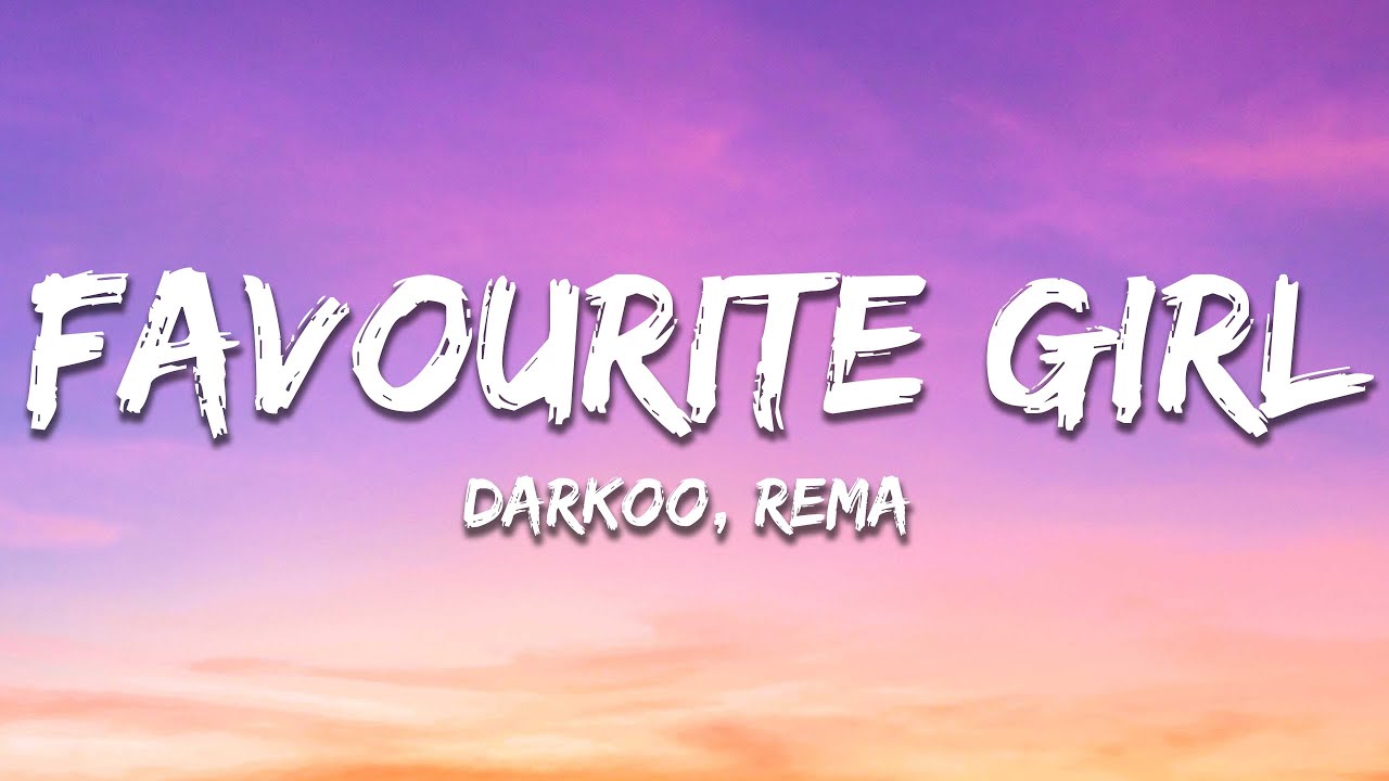 Darkoo, Rema - Favourite Girl (Lyrics) Darkoo, Rema - Favourite Girl (Lyrics)