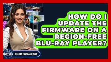 How Do I Update The Firmware On A Region-free Blu-ray Player? - NextGen Viewing and Audio