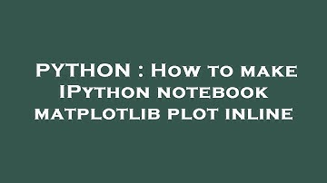 PYTHON : How to make IPython notebook matplotlib plot inline