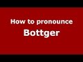 How to pronounce Bottger (Spanish/Argentina) - PronounceNames.com