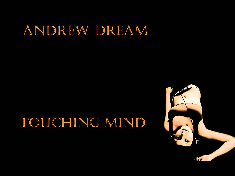Watch Andrew Dream- Touching Mind on YouTube Watch Andrew Dream- Touching Mind on YouTube
