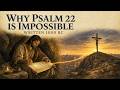 Why Psalm 22 Is The Most Impossible Prophecy In The Bible