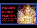 Ya devi sarva bhuteshu mantra for those missing your mother  healing durga mantra