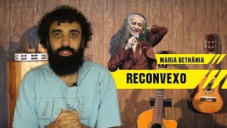 Analisando a letra - Reconvexo - Maria Bethânia