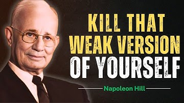 Kill That Weak Version Of Yourself | Napoleon Hill Motivation