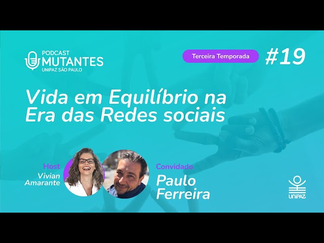 MUTANTES - T3 - #19 - Vida em Equilíbrio na Era das Redes Sociais - com Paulo Ferreira