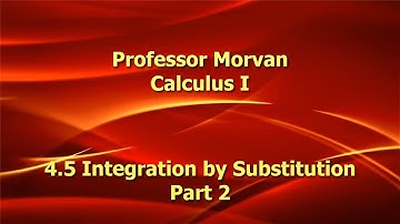 Calculus I - 4.5 Part 2, Integration by Substitution