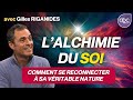 L’alchimie du soi - Comment se reconnecter à sa VRAIE Nature ? - Gilles RIGANIDES