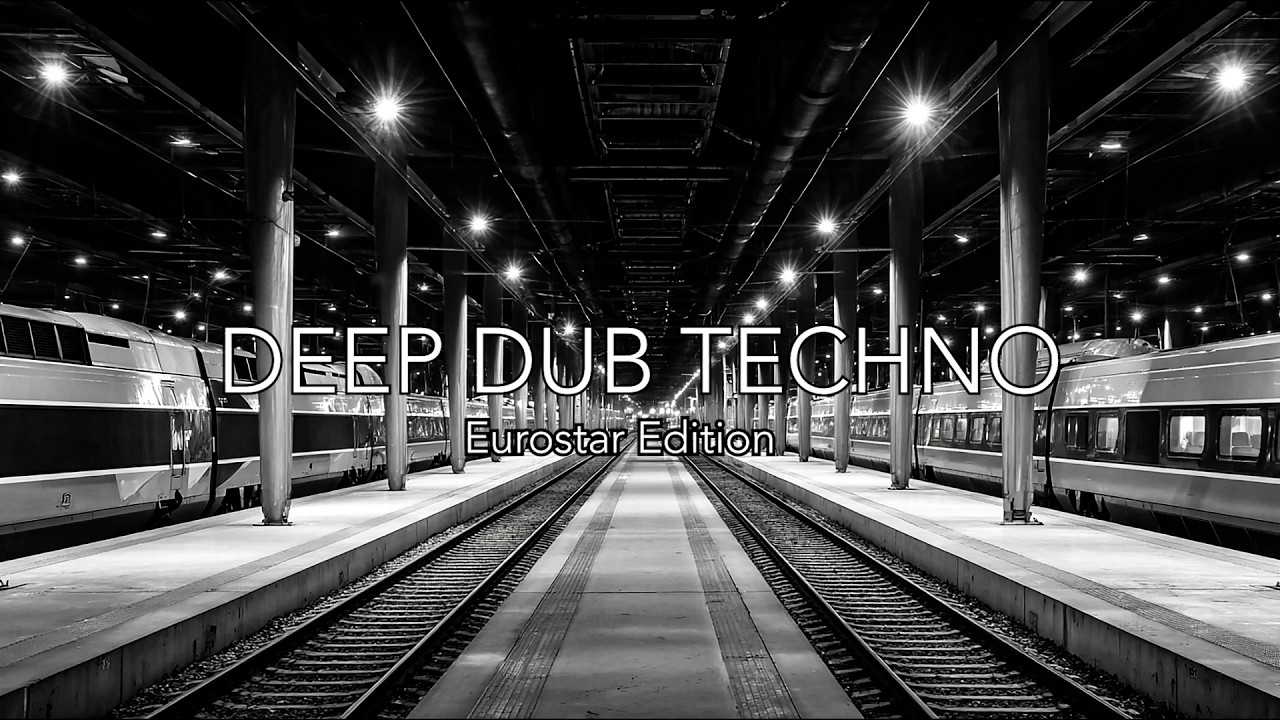 Deep Dub Techno | Eurostar Edition | After Midnight Station