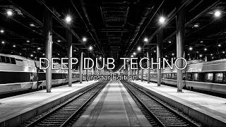 Deep Dub Techno | Eurostar Edition | After Midnight Station