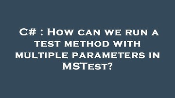 C# : How can we run a test method with multiple parameters in MSTest?
